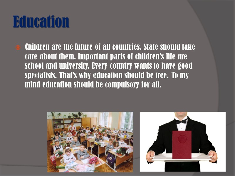 Education Children are the future of all countries. State should take care about them.